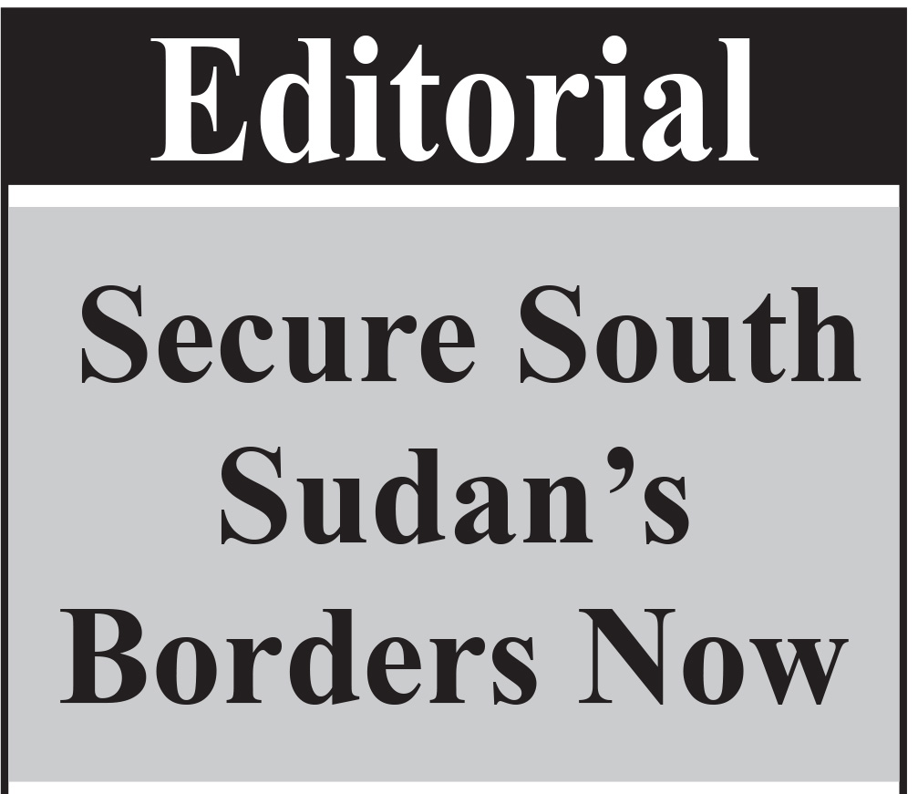 Secure South Sudan’s Borders Now