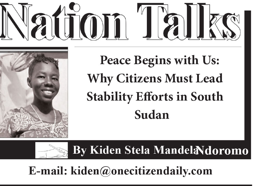 Peace Begins with Us: Why Citizens Must Lead Stability Efforts in South Sudan